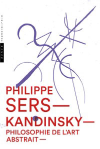 Kandinsky, Philosophie de l’art abstrait, par Philippe Sers, Collection « Nouvelle Bibliothèque Hazan »