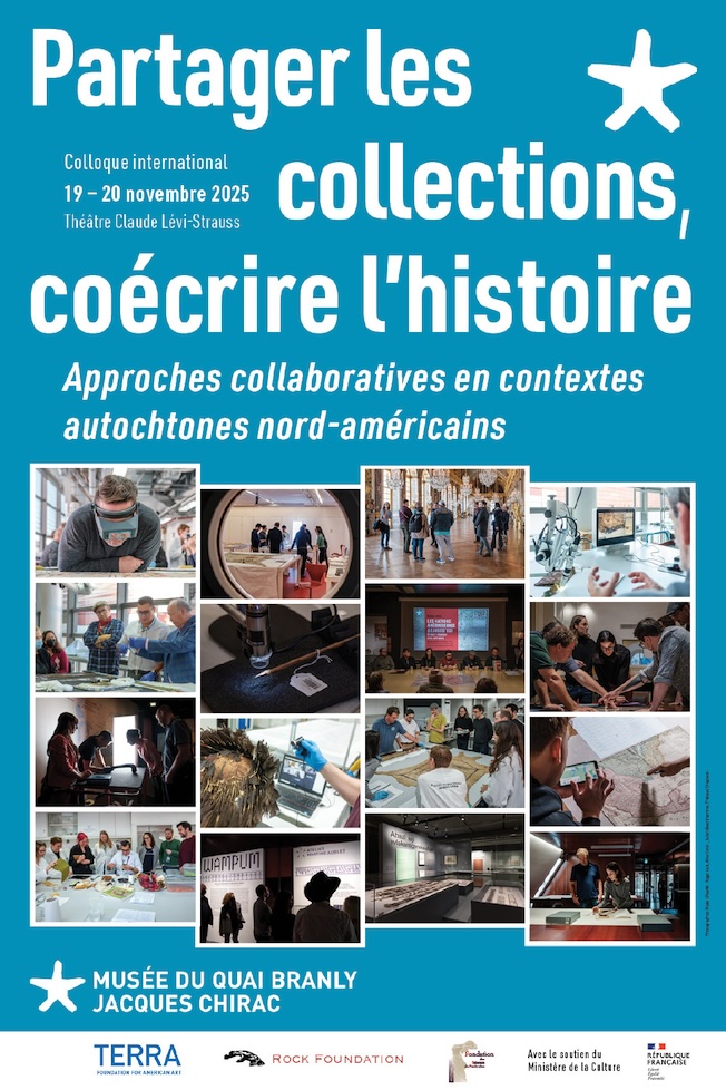 Musée du quai Branly. Colloque international « Partager les collections, coécrire l'histoire Approches collaboratives en contextes autochtones nord-américains ». Théâtre Claude Lévi-Strauss. 19-20 novembre Musée du quai Branly. Colloque international « Partager les collections, coécrire l'histoire Approches collaboratives en contextes autochtones nord-américains ». Théâtre Claude Lévi-Strauss. 19-20 novembre