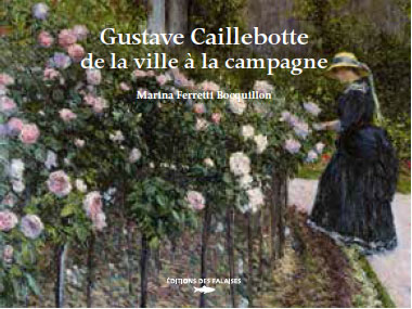 Gustave Caillebotte de la ville à la campagne, par Marina Ferretti Bocquillon, édition des Falaises