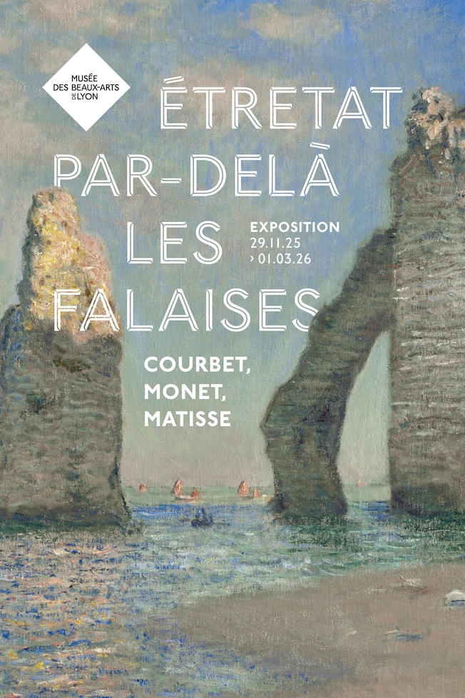 Lyon, Musée des Beaux-Arts : « Étretat, par-delà les falaises » - Courbet, Monet, Matisse. Expo du 29.11.25 au 01.03.26