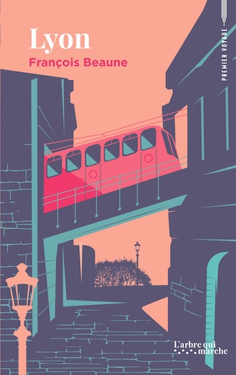 Lyon, de François Beaune. Edition l'arbre qui marche. Parution le 19 février 2026 