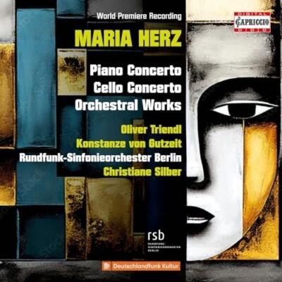 Maria Herz : Piano concerto, Violoncelle concerto et œuvres orchestrales. Capriccio. Premier enregistrement mondial : un événement sans conteste possible !
