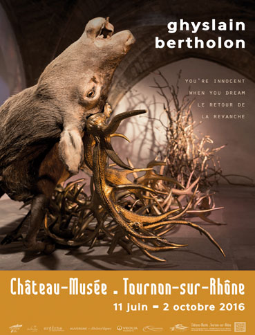 Exposition Ghyslain Bertholon au Château-Musée de Tournon sur Rhône du 11 juin au 2 octobre 2016