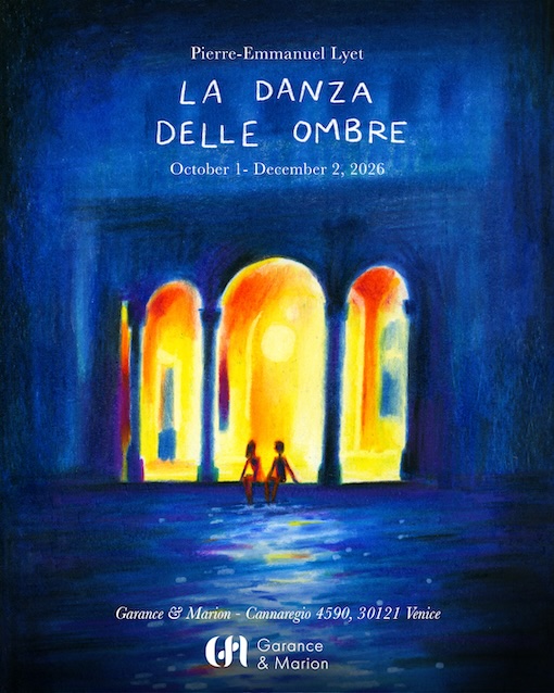 Venezia, Galleria Garance & Marion : « La danza delle ombre » de Pierre-Emmanuel Lyet. Expo du 1er octobre au 2 décembre 2026