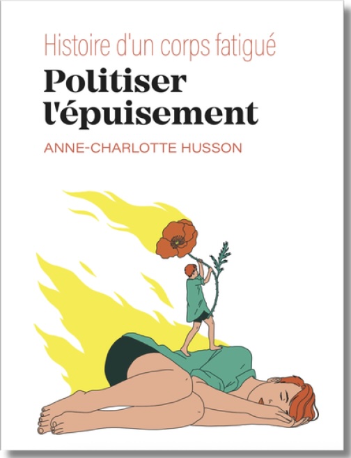 Anne-Charlotte Husson. Politiser l’épuisement. Histoire d’un corps fatigué. Collection Bayard Récits