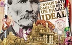 Le rêve du facteur ne connait pas la crise… Nouvelles du Palais Idéal d'Hauterives, Drôme