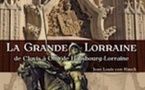 La Grande Lorraine de Clovis à Otto de Habsbourg-Lorraine de Jean Louis von Hauck aux Éditions Hugues de Chivré