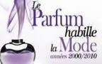 Le parfum habille la mode, années 2000 /2010, Musée International de la Parfumerie, Grasse, du 29 juin au 16 septembre 2012