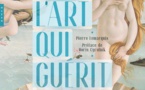 L’art qui guérit. Par Pierre Lemarquis et Boris Cyrulnik. Editions Hazan