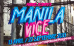 Manila Vice. Un regard sur la création contemporaine philippine, au au M.I.A.M, Sète, du 13 avril au 22 septembre 2013