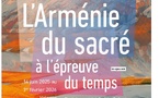 Valence, Le Cpa : « L’Arménie du sacré à l’épreuve du temps ». Exposition du 14 juin 2025 au 1er février 2026