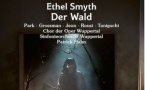Ethel Smyth : Der Wald – La forêt. Une redécouverte majeure !