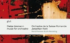 Dieter Ammann : Music for orchestra. Premier enregistrement mondial en studio