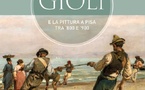 Les frères Gioli et la peinture à Pise entre 1800 et 1900. Felici Editore