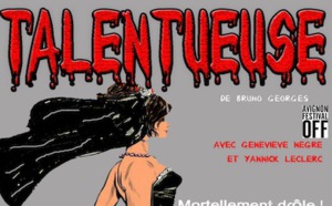 Avignon, Festival Off : « Talentueuse », une comédie mortellement drôle, Théâtre La Marelle des Teinturiers du 7 au 30 juillet à 19h30