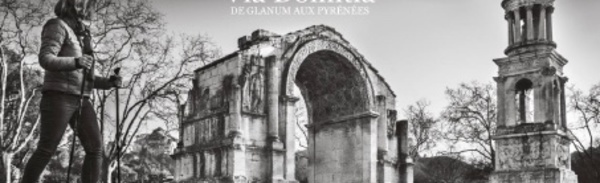 Saint-Rémy-de-Provence, Glanum : « Via Domitia. De Glanum aux Pyrénées ». Photos de Jean-Claude Martinez,  jusqu’au 27 novembre 2022
