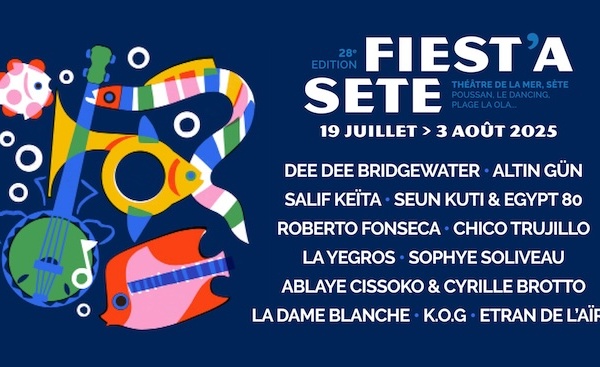 FESTIVAL FIEST'A SÈTE,  28ème édition du 19 juillet au 3 août 2025