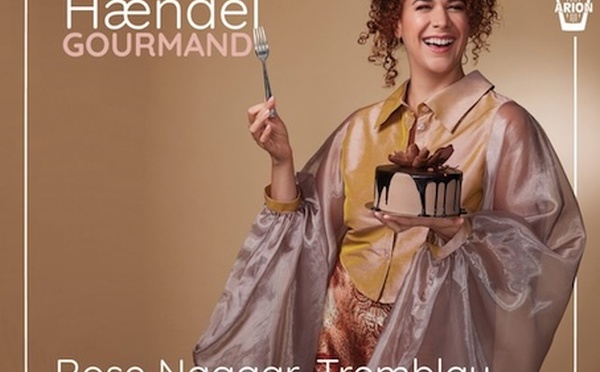 « Händel Gourmand » Rose Naggar-Tremblay. Label Arion, sortie le 14 novembre 2025