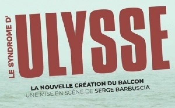 Avignon, théâtre du Balcon : « Le Syndrome d’Ulysse », du 12 au 26 mars 2026