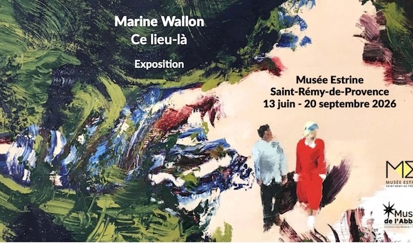 Saint-Rémy-de-Provence, musée Estrine : Marine Wallon « Ce lieu-là ». Du 13/06/2026 au 20/09/2026