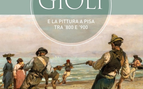 Les frères Gioli et la peinture à Pise entre 1800 et 1900. Felici Editore