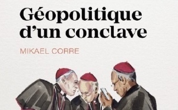 Mikael Corre. «  Géopolitique d’un conclave. Élire un pape quand les empires reviennent. » Collection Bayard Récits