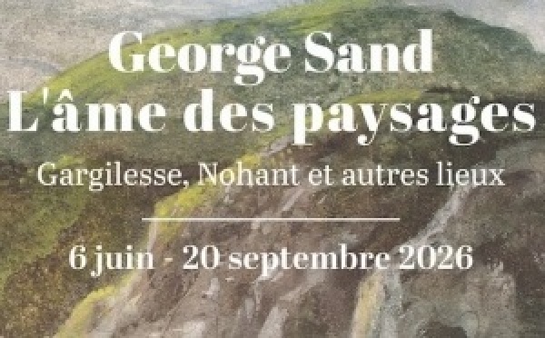 Château de Gargilesse (36) : « George Sand, Paysage(s) » - Gargilesse, Nohant et autres lieux. Du 6 juin au 20 septembre 2026