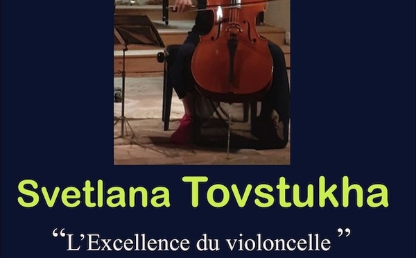 Ailhon (07) : Svetlana Tovstukha, l'excellence du violoncelle. Concert le 26 juin 228 à 17h