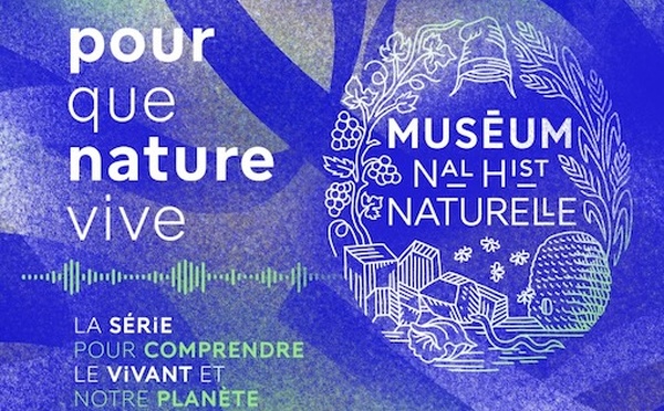 Paris, Muséum national d’Histoire : Podcast « Pour que nature vive » dans le cadre « 400 ans de science, à l’épreuve du vivant »