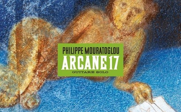 Philippe Mouratoglou. « Arcane 17 ». Surprenant ! Label Vision Fugitive