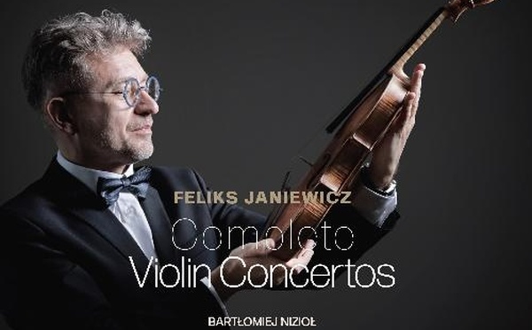 Intégrale des cinq concertos pour violon et orchestre de Feliks Janiewicz. Une révélation ! Label NFM/ Accord