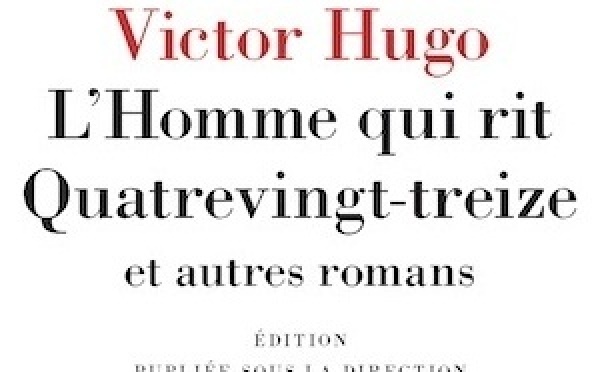 « L'Homme qui rit - Quatrevingt-treize et autres romans » de Victor Hugo. La Pléiade