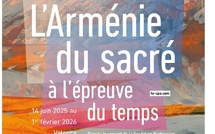 Valence, Le Cpa : « L’Arménie du sacré à l’épreuve du temps ». Exposition du 14 juin 2025 au 1er février 2026