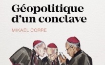 Mikael Corre. «  Géopolitique d’un conclave. Élire un pape quand les empires reviennent. » Collection Bayard Récits